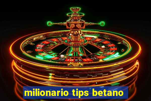 milionario tips betano