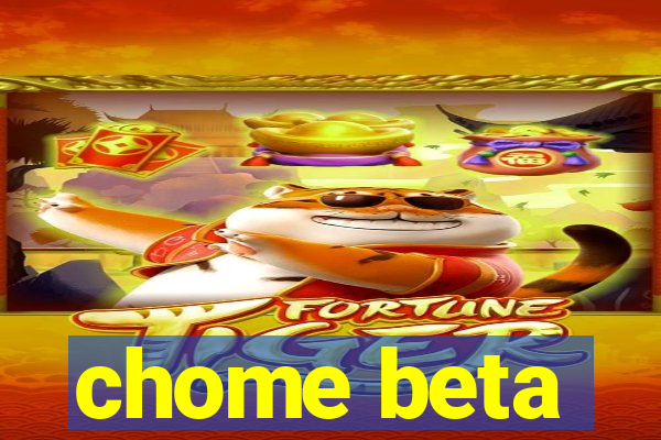 chome beta