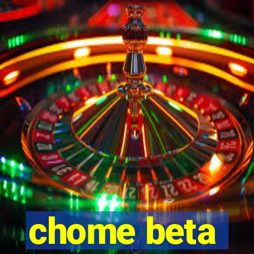 chome beta