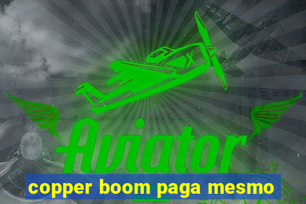 copper boom paga mesmo