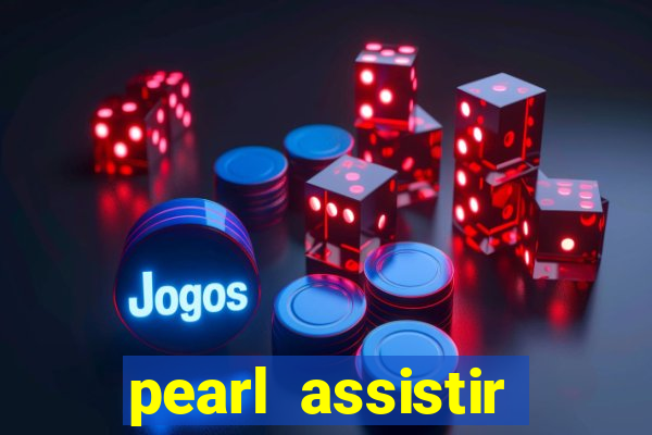 pearl assistir online megaflix