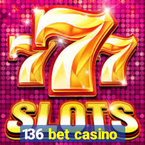 136 bet casino