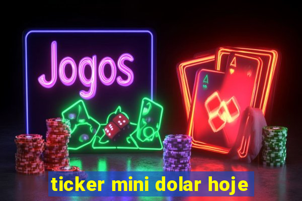 ticker mini dolar hoje