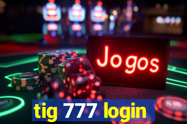 tig 777 login