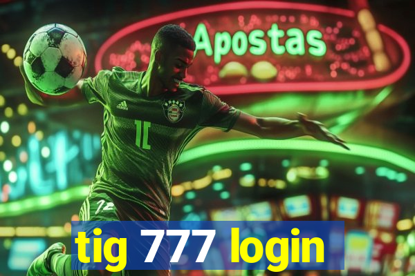 tig 777 login