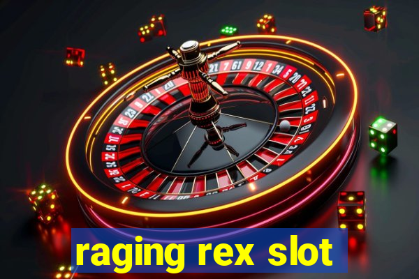 raging rex slot