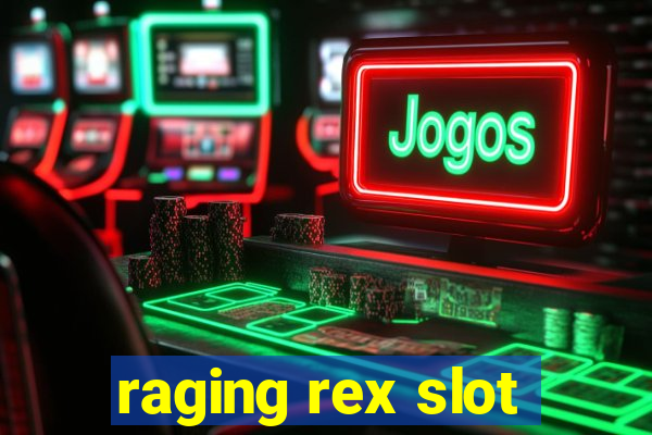 raging rex slot