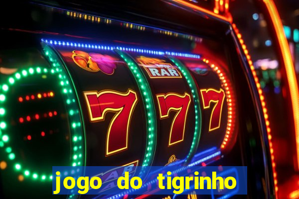 jogo do tigrinho ganhar dinheiro