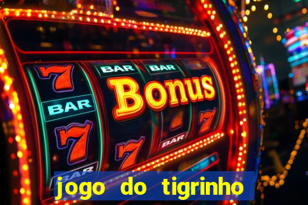 jogo do tigrinho ganhar dinheiro