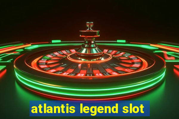 atlantis legend slot