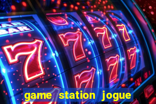 game station jogue e ganhe dinheiro