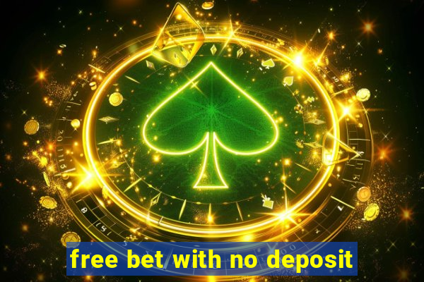 free bet with no deposit