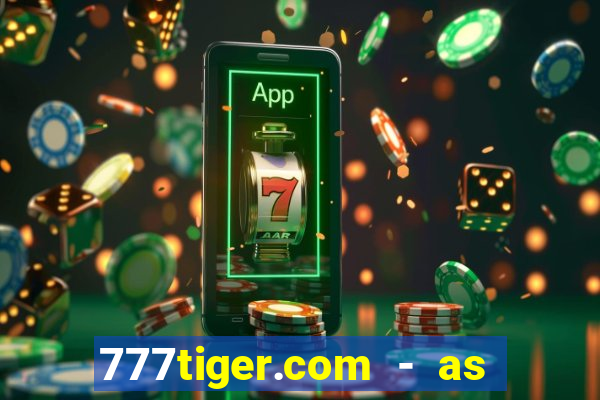 777tiger.com - as melhores caça-níqueis online do mundo