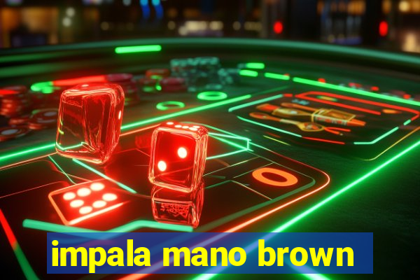 impala mano brown