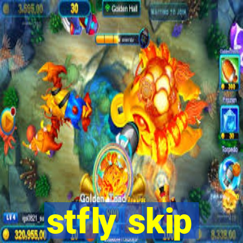 stfly skip