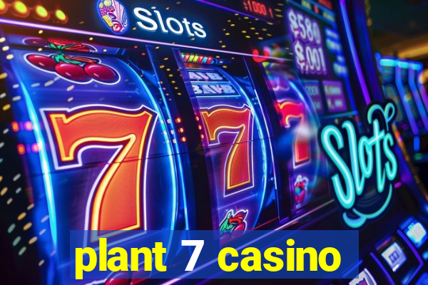 plant 7 casino