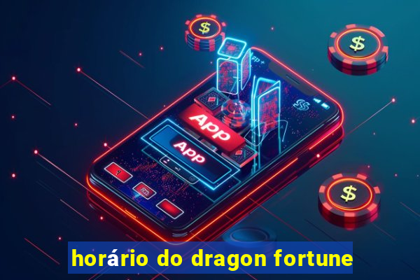 horário do dragon fortune