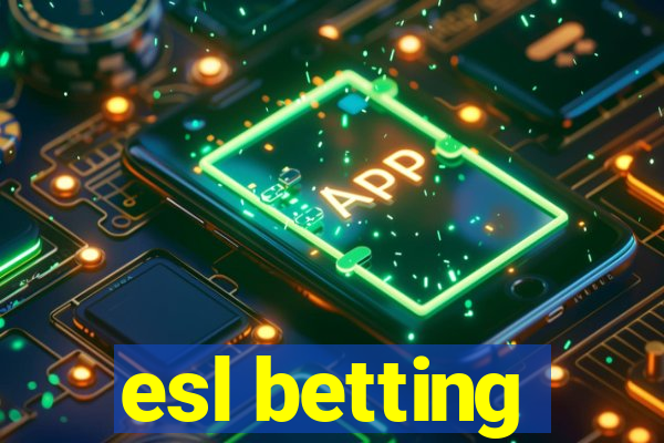 esl betting