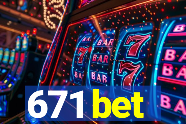 671 bet