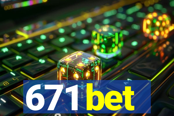 671 bet