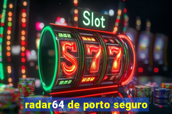 radar64 de porto seguro