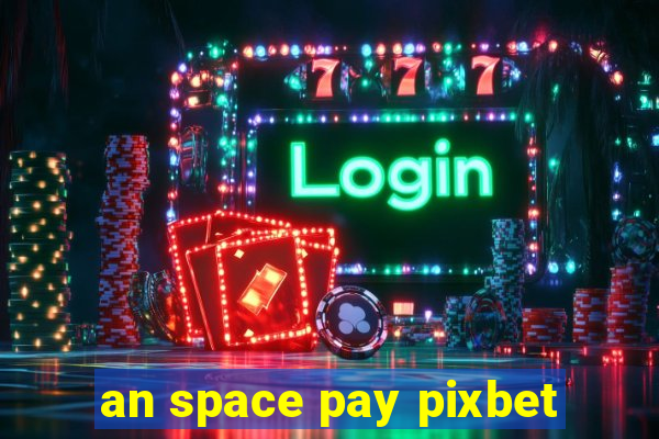 an space pay pixbet