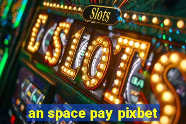 an space pay pixbet