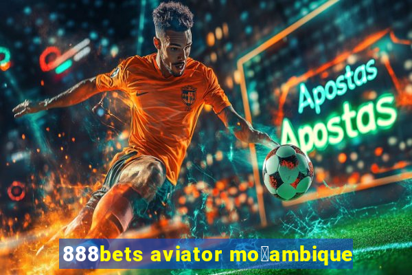 888bets aviator mo莽ambique