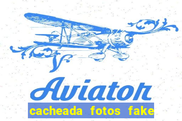 cacheada fotos fake no espelho