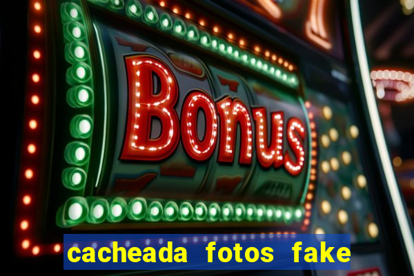 cacheada fotos fake no espelho