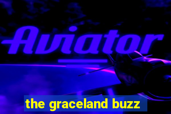 the graceland buzz