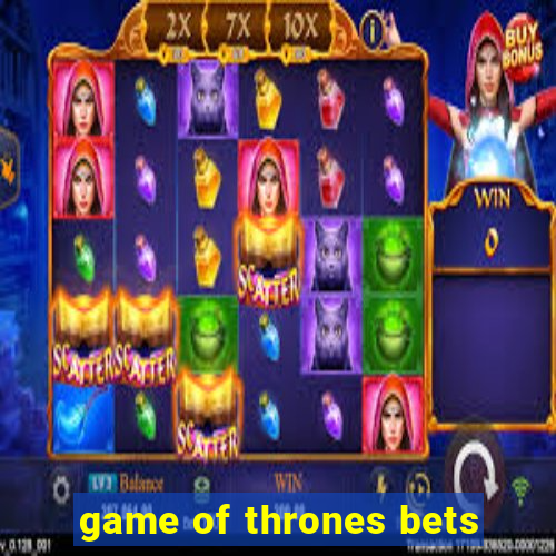 game of thrones bets