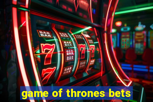 game of thrones bets