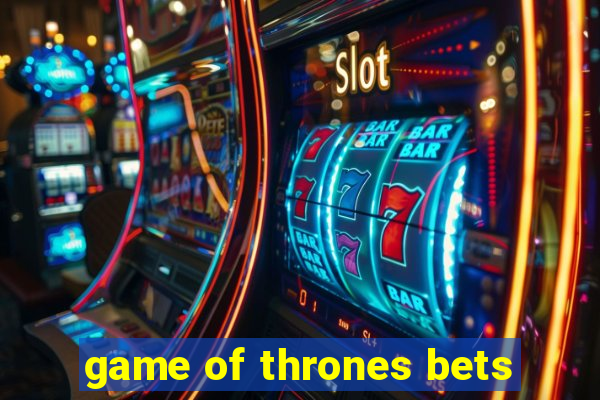 game of thrones bets