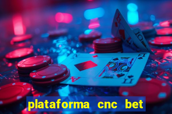 plataforma cnc bet é confiável