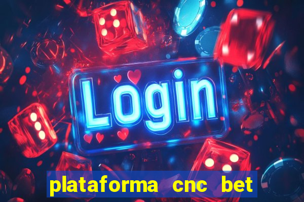 plataforma cnc bet é confiável