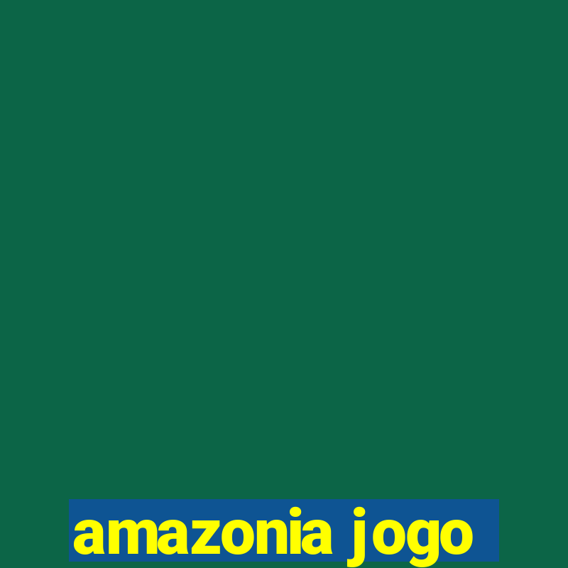 amazonia jogo