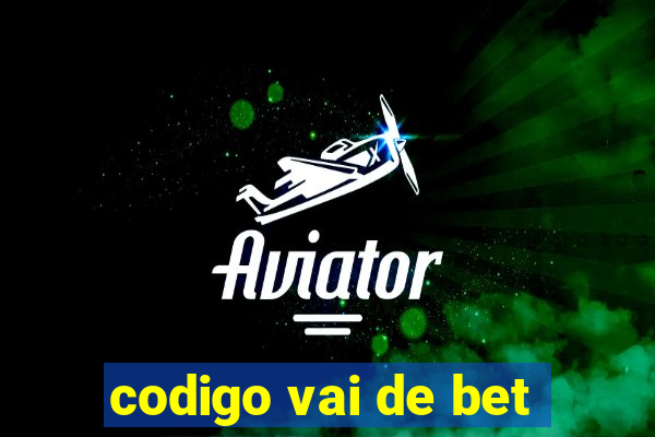 codigo vai de bet