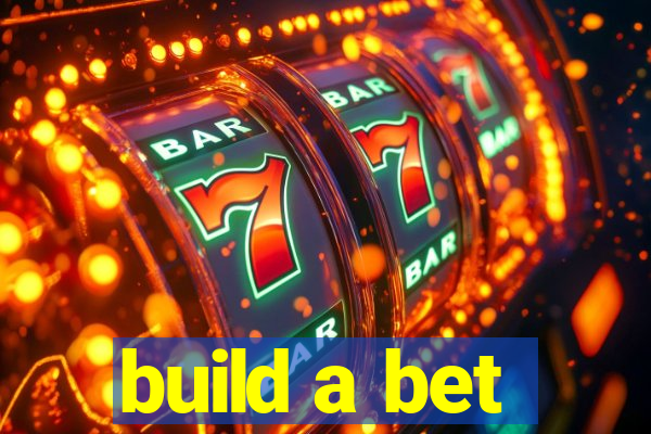 build a bet