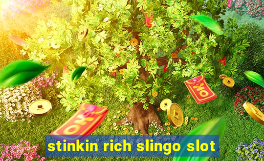 stinkin rich slingo slot