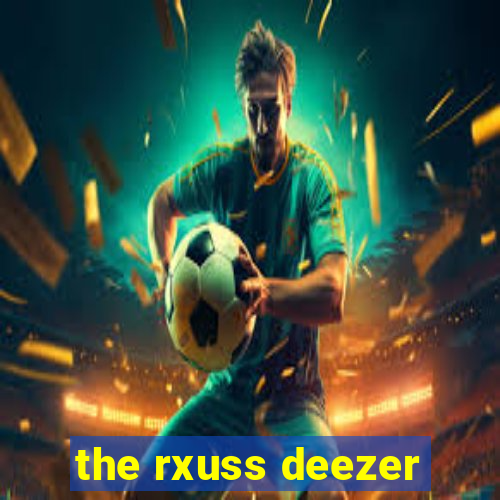 the rxuss deezer