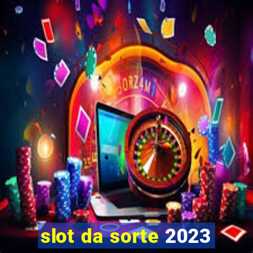 slot da sorte 2023