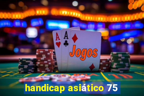 handicap asiático 75