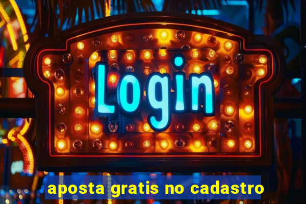 aposta gratis no cadastro