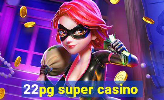 22pg super casino