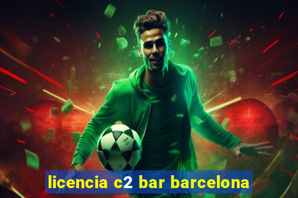 licencia c2 bar barcelona