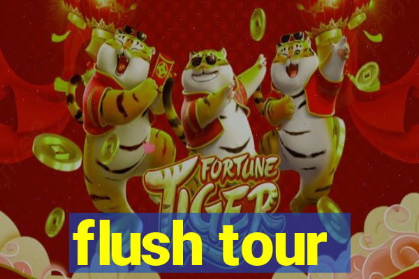 flush tour