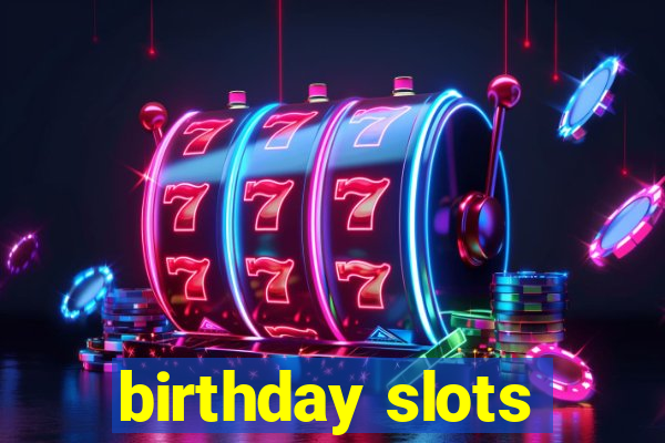 birthday slots