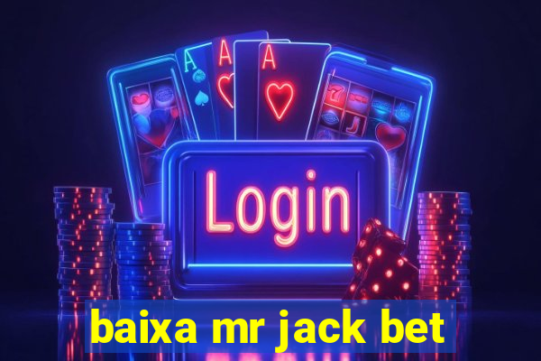 baixa mr jack bet