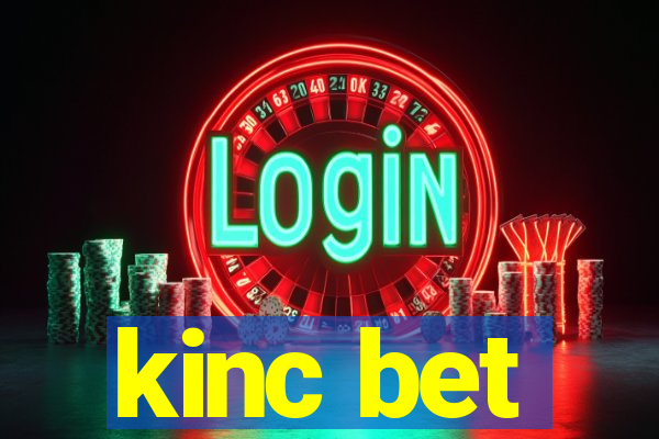 kinc bet